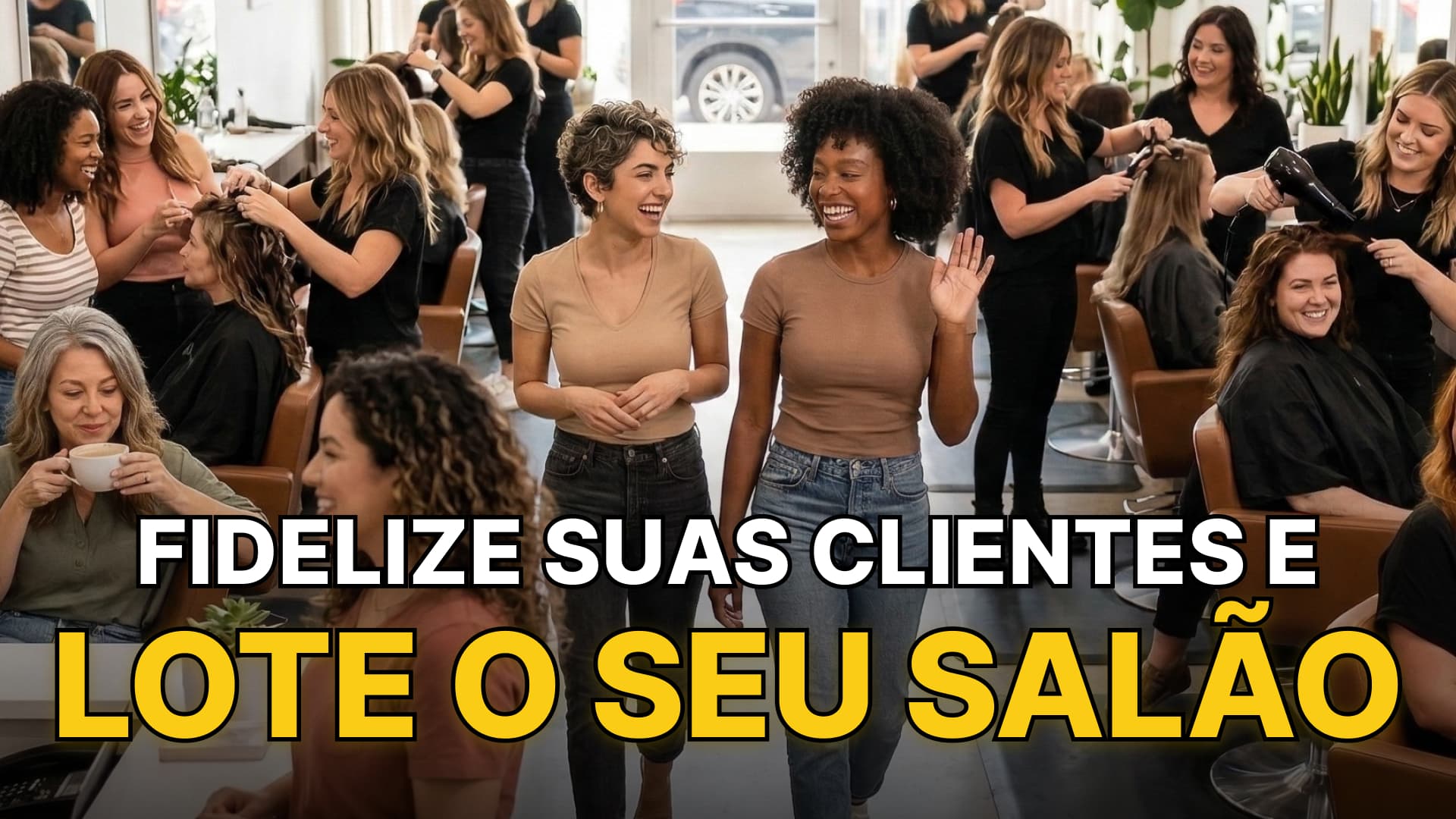 Fidelizar clientes no salão: mulheres sorrindo em salão de beleza movimentado. Texto: Fidelize suas clientes e lote o seu salão