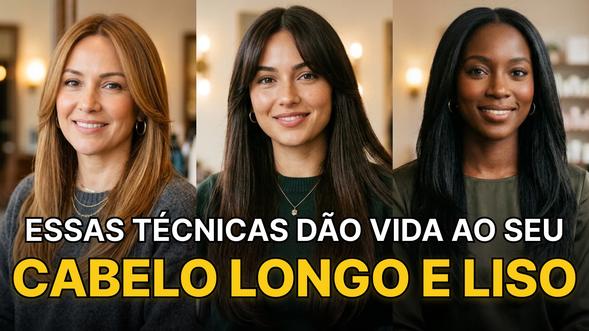 Mulheres com cabelos longos e lisos com três técnicas de movimento diferente. Texto sobreposto:"Essas técnicas dão vida ao seu cabelo longo e liso"
